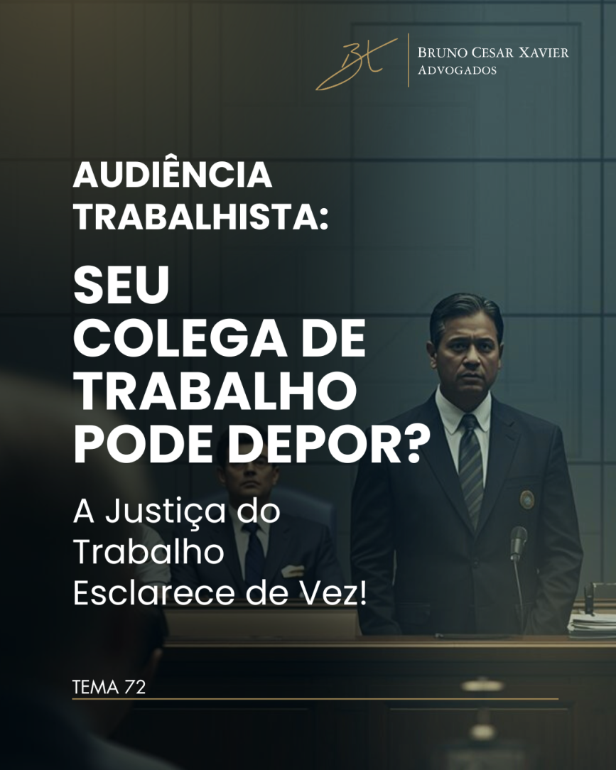 Tema 72 TST: Testemunha em Processo Trabalhista � Entenda a Nova Regra que Acaba com a Inseguran�a!